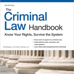 Criminal Law Handbook, The: Know Your Rights, Survive the System Eighteenth Edition