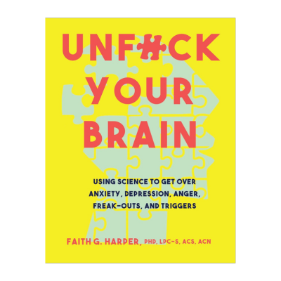 Unfuck Your Brain: Getting Over Anxiety, Depression, Anger, Freak-Outs, and Triggers with science (5-Minute Therapy) Paperback – November 7, 2017